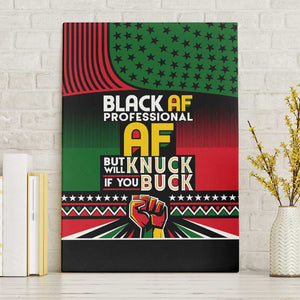 Black AF Professional AF But Will Knuck If You Canvas Wall Art African Pride