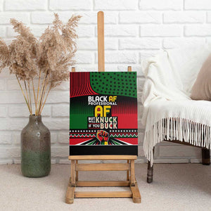 Black AF Professional AF But Will Knuck If You Canvas Wall Art African Pride