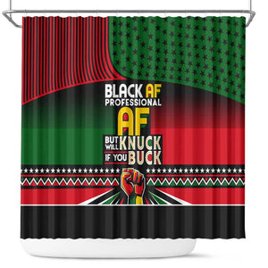 Black AF Professional AF But Will Knuck If You Shower Curtain African Pride