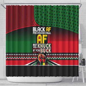 Black AF Professional AF But Will Knuck If You Shower Curtain African Pride