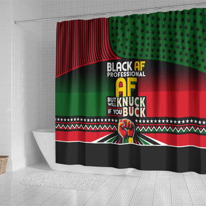 Black AF Professional AF But Will Knuck If You Shower Curtain African Pride