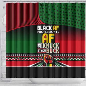 Black AF Professional AF But Will Knuck If You Shower Curtain African Pride