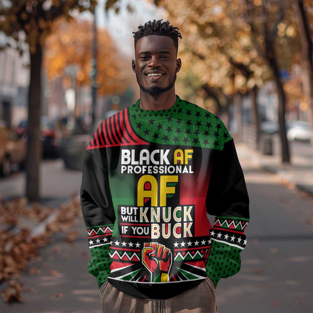 Black AF Professional AF But Will Knuck If You Sweatshirt African Pride