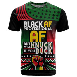 Black AF Professional AF But Will Knuck If You T shirt African Pride