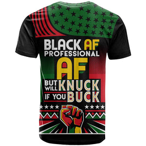 Black AF Professional AF But Will Knuck If You T shirt African Pride