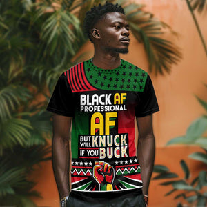 Black AF Professional AF But Will Knuck If You T shirt African Pride