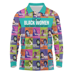 African Women Inventors Long Sleeve Polo Shirt Without Black Women These Things Would Not Exist