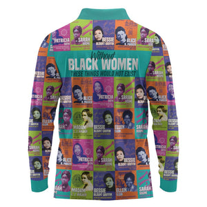 African Women Inventors Long Sleeve Polo Shirt Without Black Women These Things Would Not Exist