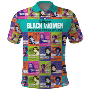 African Women Inventors Polo Shirt Without Black Women These Things Would Not Exist