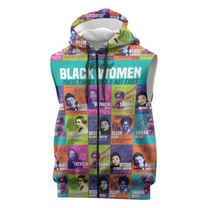 African Women Inventors Sleeveless Zip Hoodie Without Black Women These Things Would Not Exist - African Pride