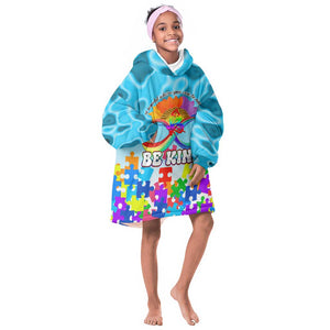 World Autism Awareness Day 2024 KId Wearable Blanket Hoodie In A World Where You Can Be Anything Be Kind