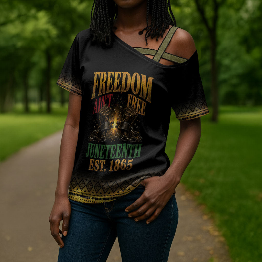 Juneteenth 1865 Cross Shoulder Shirt Freedom Ain't Free