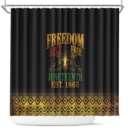 Juneteenth 1865 Shower Curtain Freedom Ain't Free