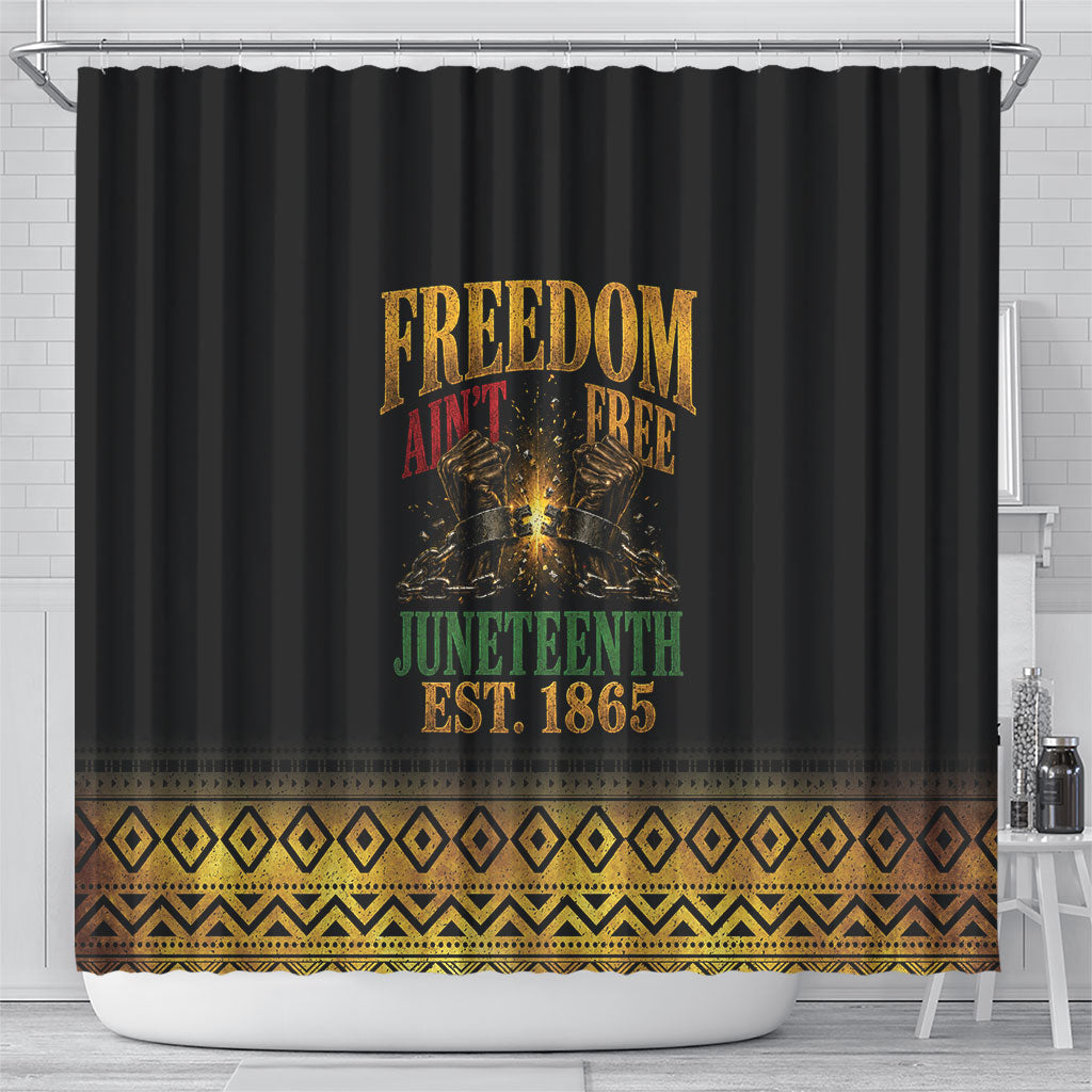 Juneteenth 1865 Shower Curtain Freedom Ain't Free