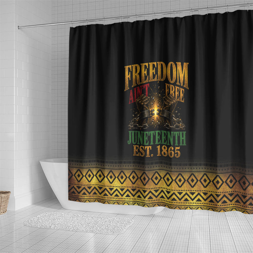 Juneteenth 1865 Shower Curtain Freedom Ain't Free
