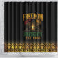 Juneteenth 1865 Shower Curtain Freedom Ain't Free