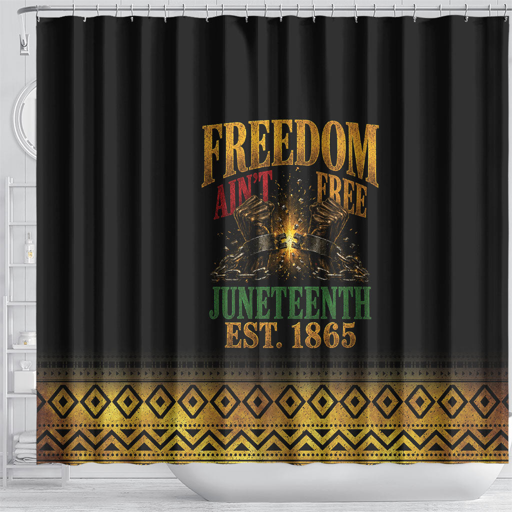 Juneteenth 1865 Shower Curtain Freedom Ain't Free