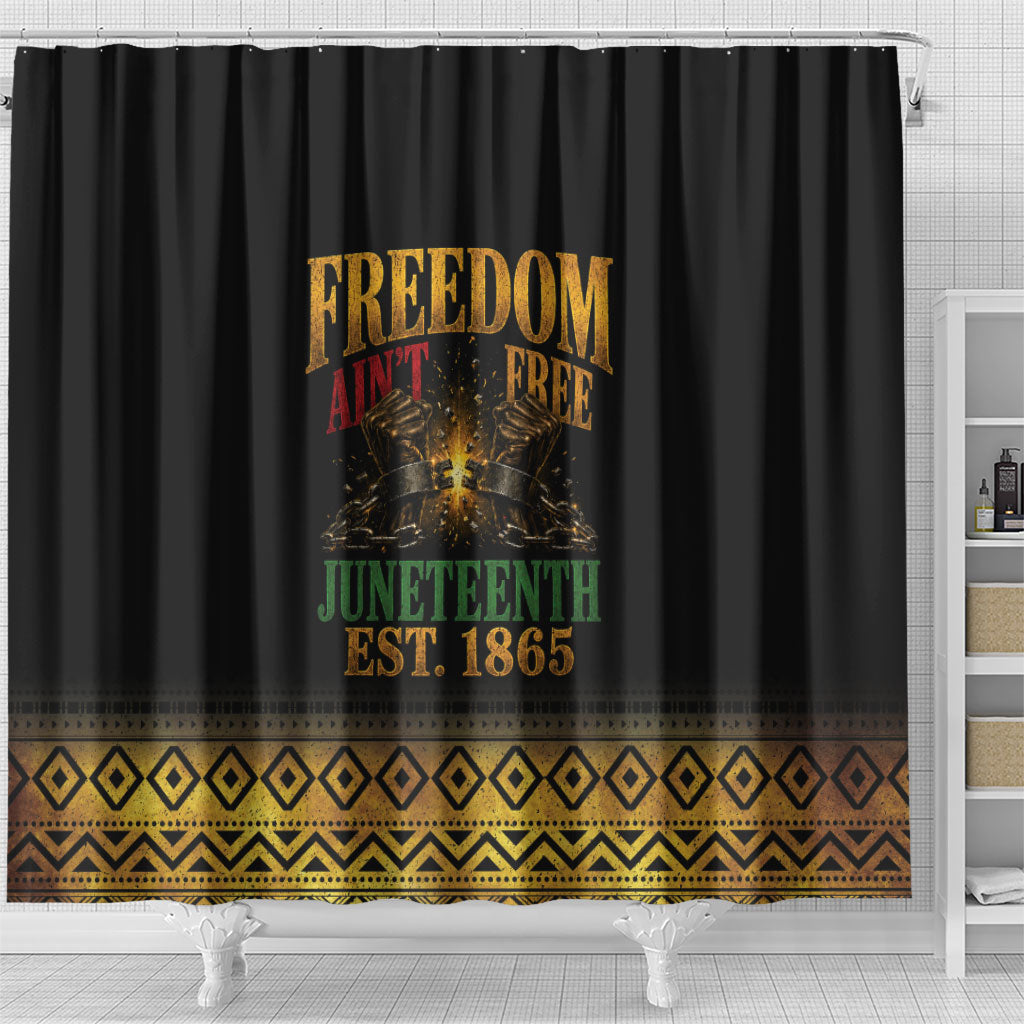 Juneteenth 1865 Shower Curtain Freedom Ain't Free