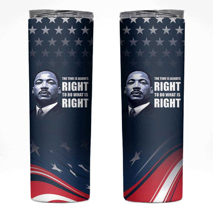 Honor MLK African-American Civil Rights Leaders Skinny Tumbler The Time Is Always Right To Do What Is Right