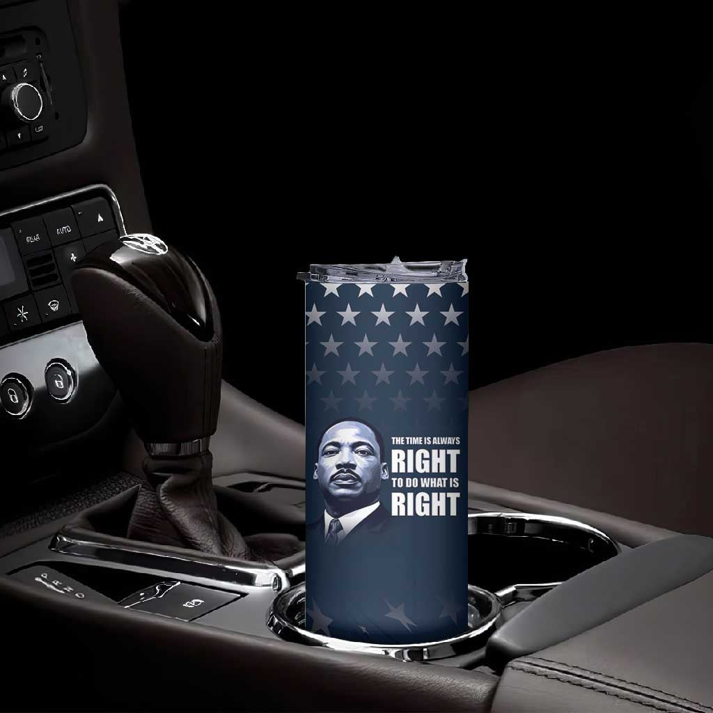 Honor MLK African-American Civil Rights Leaders Skinny Tumbler The Time Is Always Right To Do What Is Right