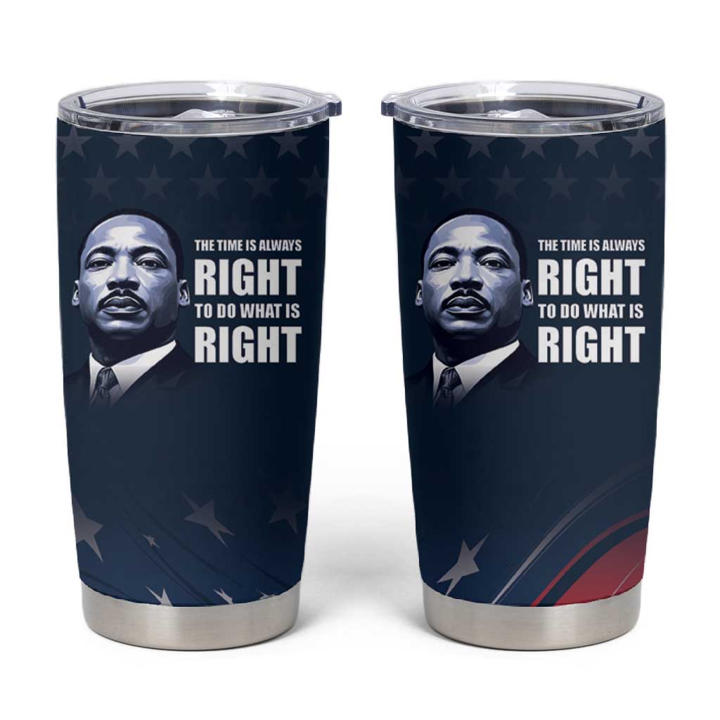 Honor MLK African-American Civil Rights Leaders Tumbler Cup The Time Is Always Right To Do What Is Right