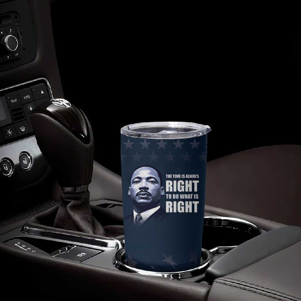 Honor MLK African-American Civil Rights Leaders Tumbler Cup The Time Is Always Right To Do What Is Right