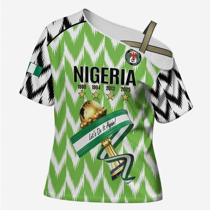 Custom Nigeria Football Cross Shoulder Shirt Super Eagles - Let’s Do It Again