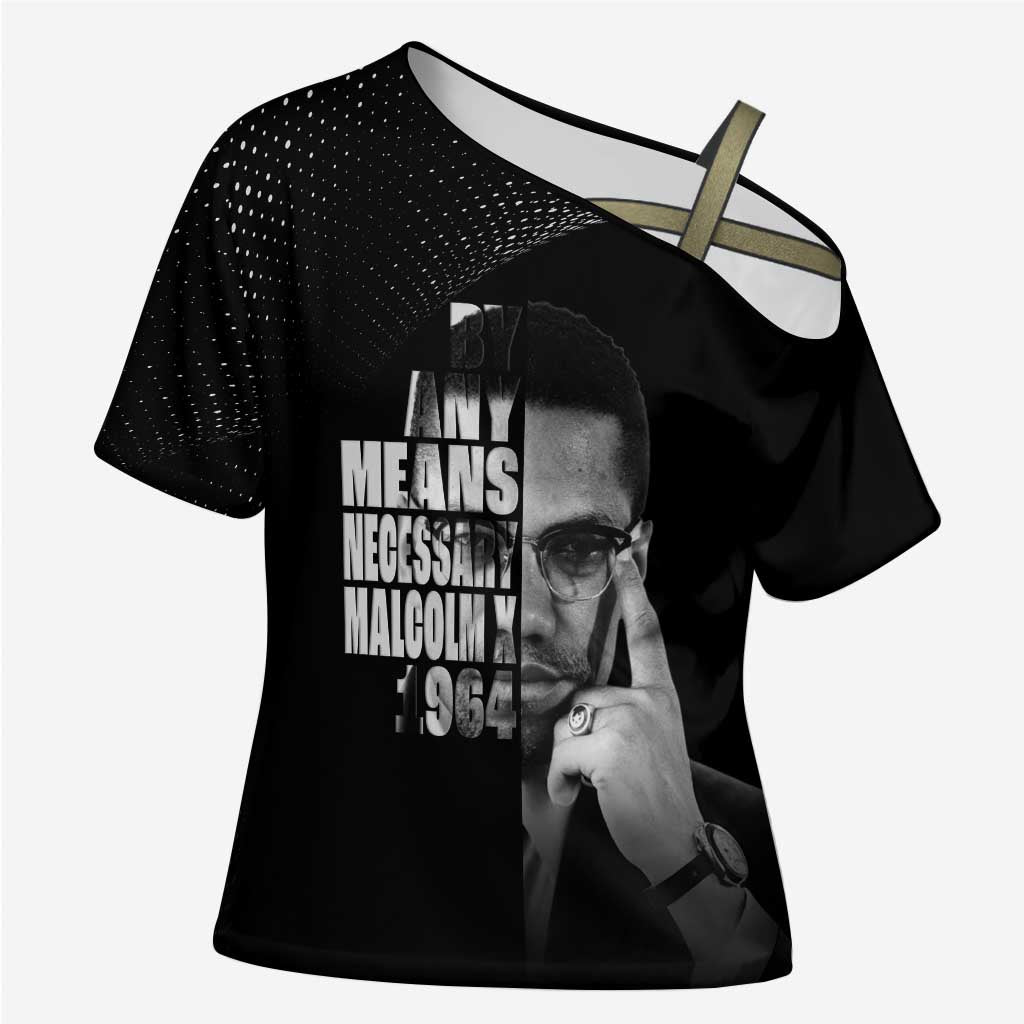 Malcolm X El-Hajj Malik El-Shabazz Cross Shoulder Shirt By Any Means Necessary