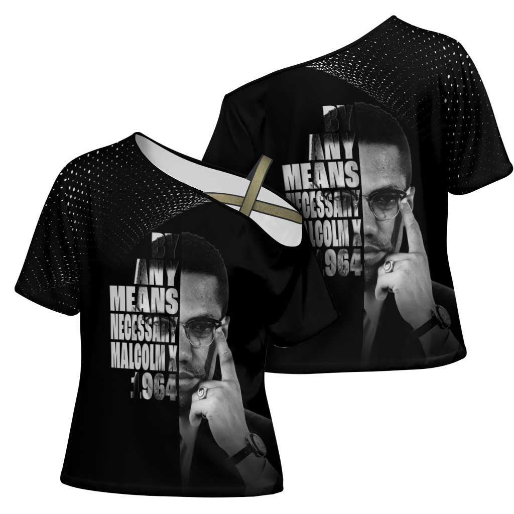 Malcolm X El-Hajj Malik El-Shabazz Cross Shoulder Shirt By Any Means Necessary
