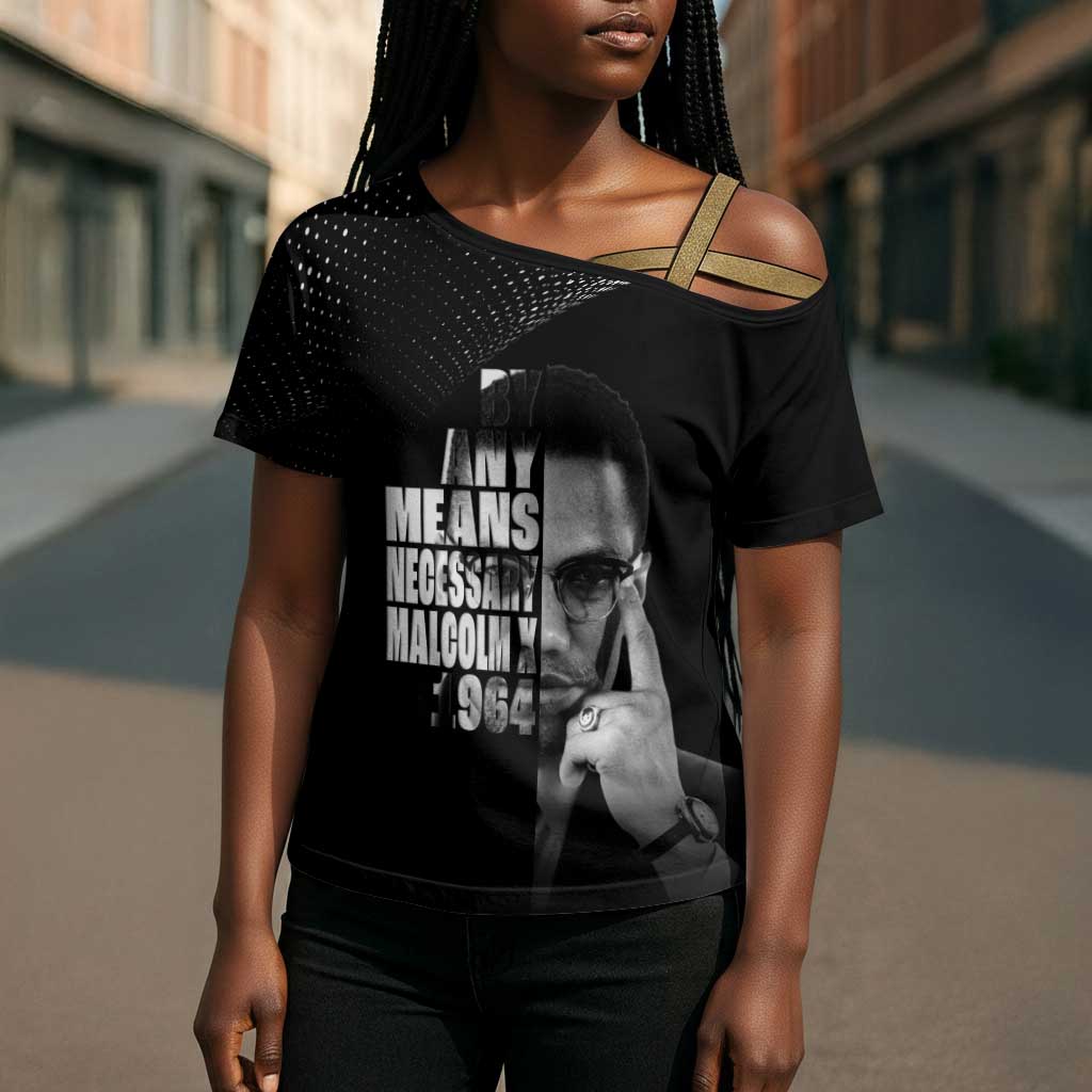 Malcolm X El-Hajj Malik El-Shabazz Cross Shoulder Shirt By Any Means Necessary