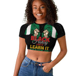 Personalized Nigeria Black History Month Raglan Cropped T shirt Live It Learn It Make It - African Pride