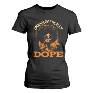 Black Women Unapologetically Dope T Shirt For Women Juneteenth Black History Pride