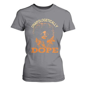 Black Women Unapologetically Dope T Shirt For Women Juneteenth Black History Pride