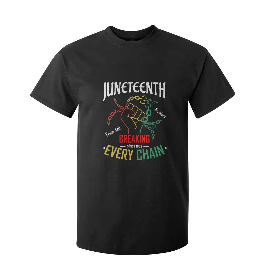 Juneteenth 1865 T Shirt For Kid Breaking Every Chain Freeish Black Freedom