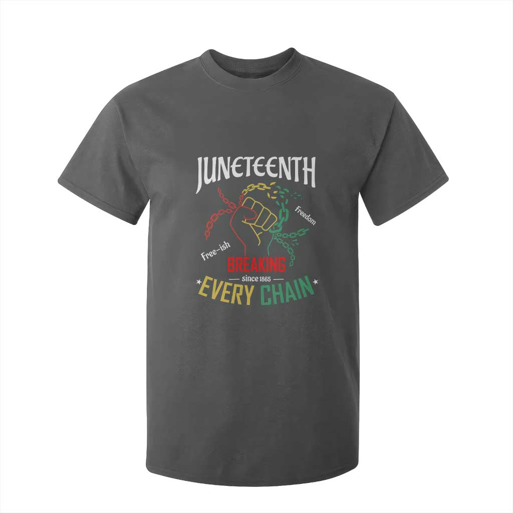 Juneteenth 1865 T Shirt For Kid Breaking Every Chain Freeish Black Freedom