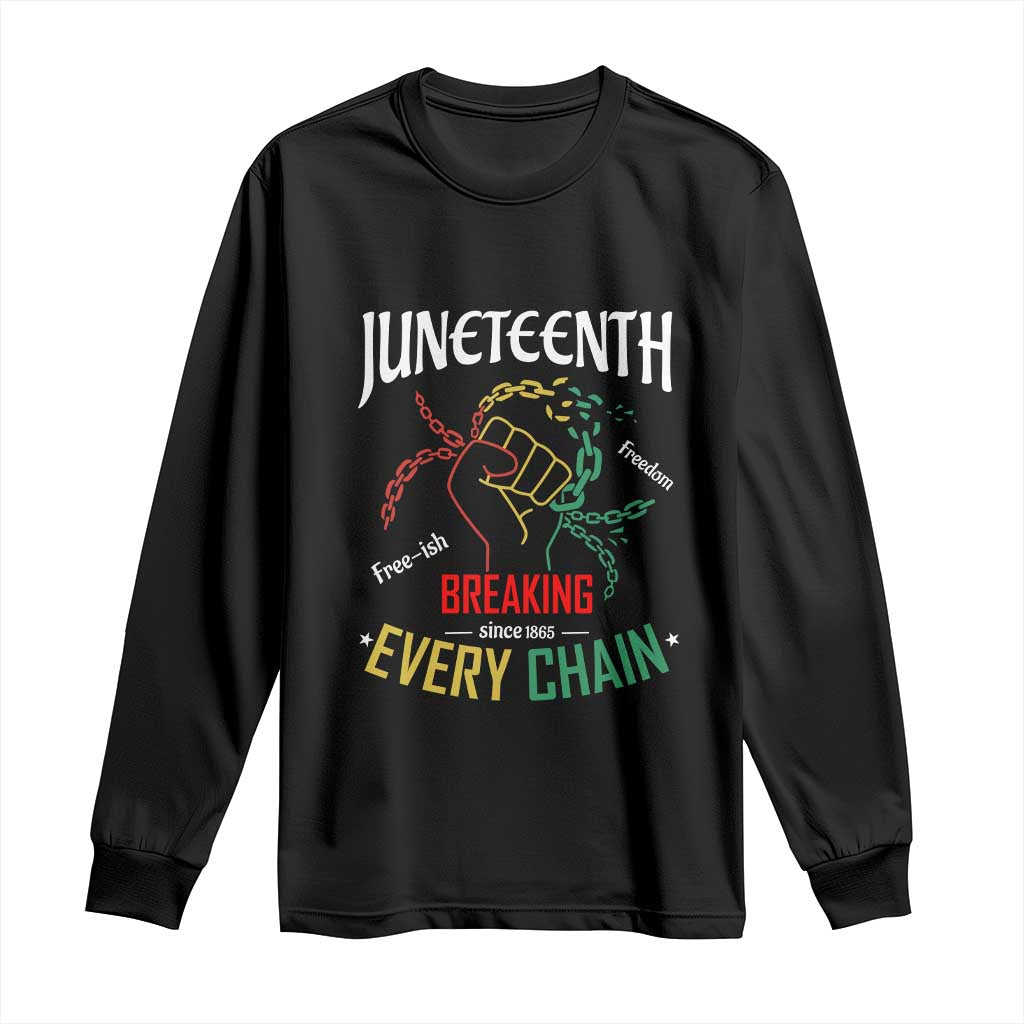 Juneteenth 1865 Long Sleeve Shirt Breaking Every Chain Freeish Black Freedom