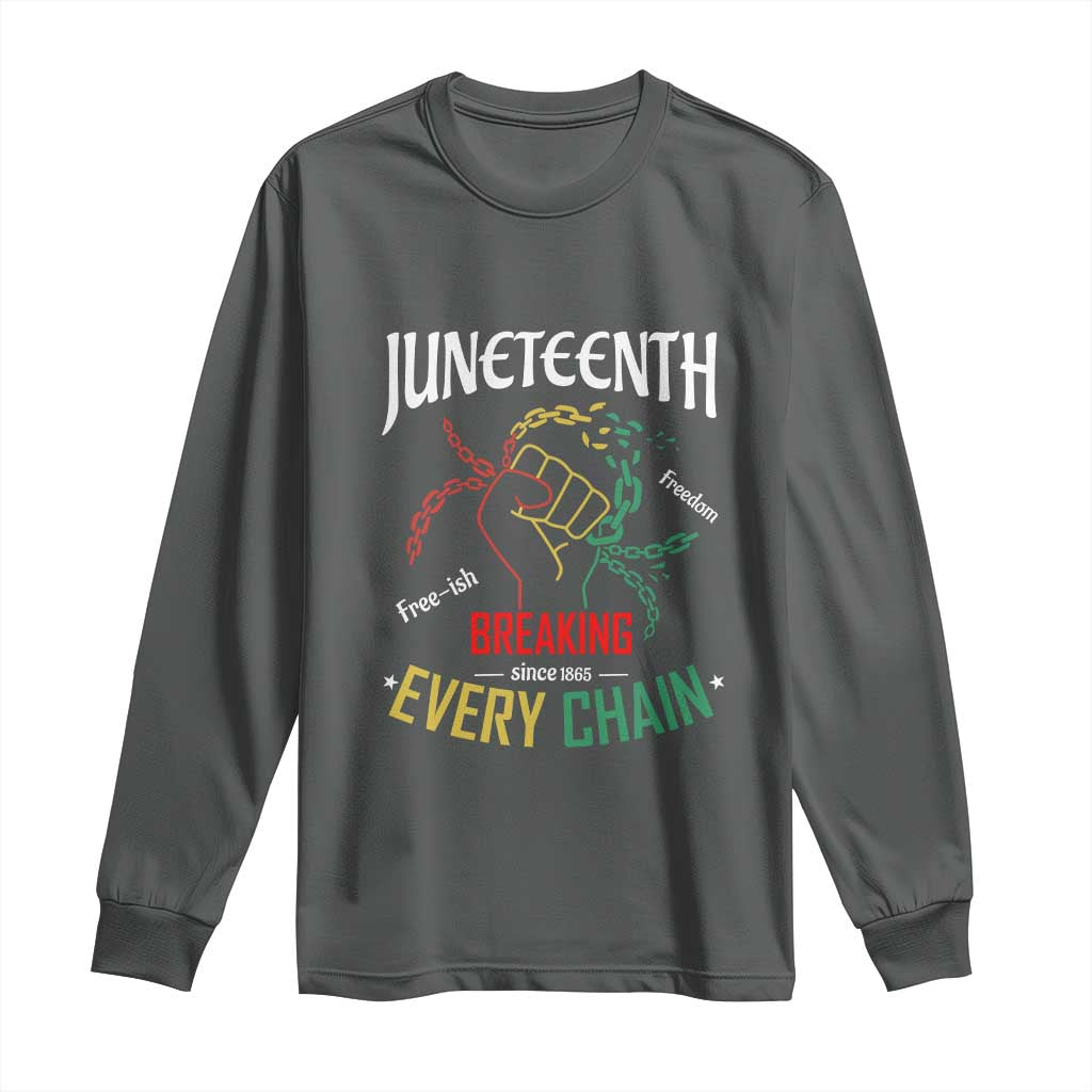 Juneteenth 1865 Long Sleeve Shirt Breaking Every Chain Freeish Black Freedom