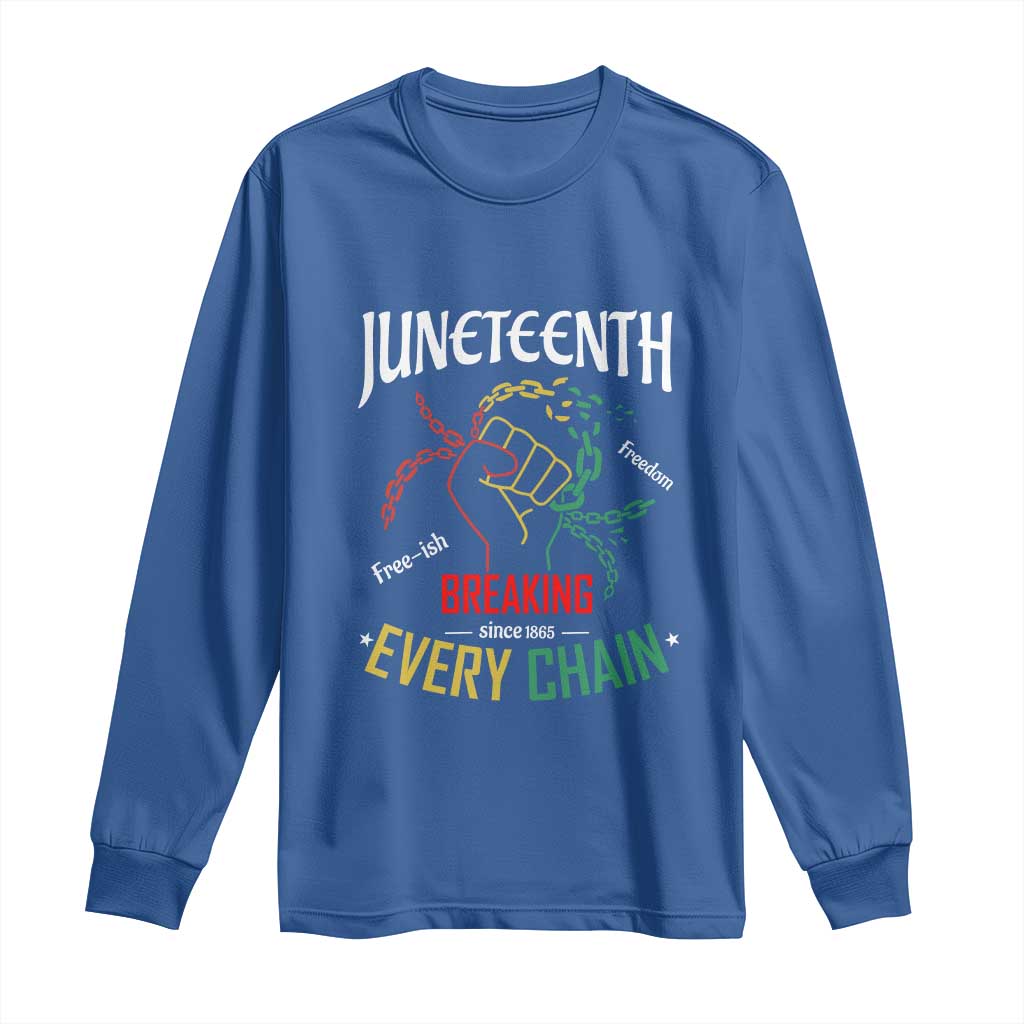 Juneteenth 1865 Long Sleeve Shirt Breaking Every Chain Freeish Black Freedom