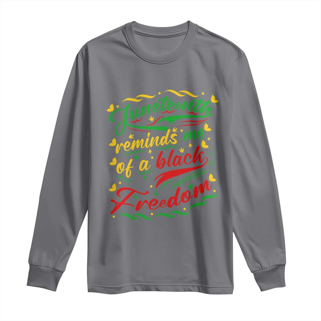 Black History Pride Long Sleeve Shirt Juneteenth Reminds Me Of a Black Freedom
