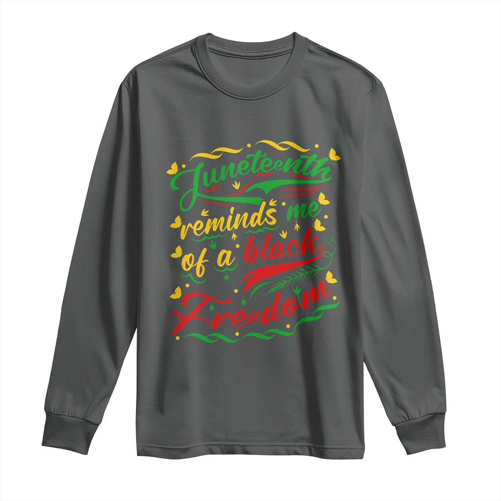 Black History Pride Long Sleeve Shirt Juneteenth Reminds Me Of a Black Freedom