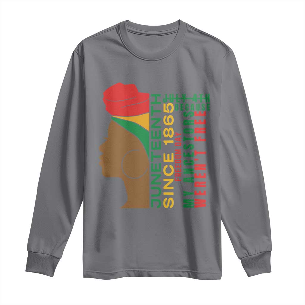 Juneteenth Since 1865 Long Sleeve Shirt My Ancestors Weren't Free