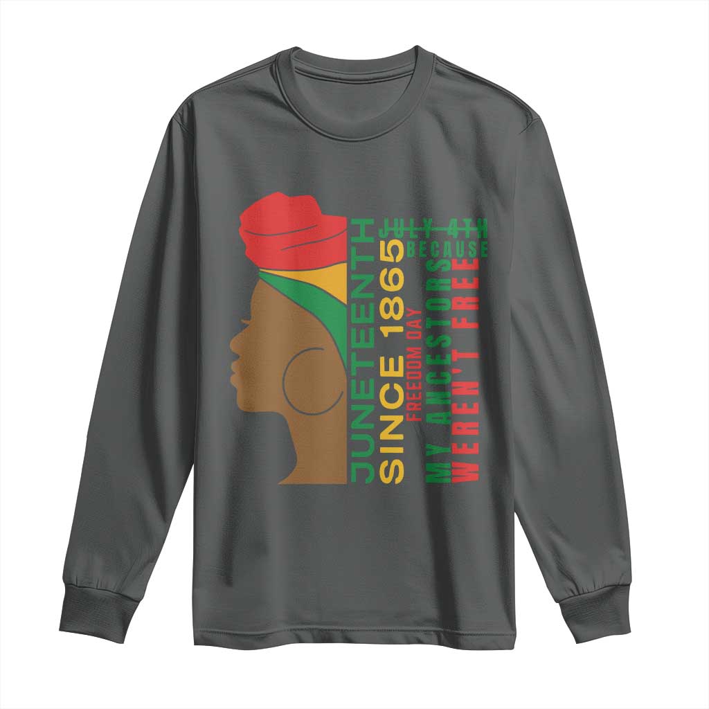 Juneteenth Since 1865 Long Sleeve Shirt My Ancestors Weren't Free