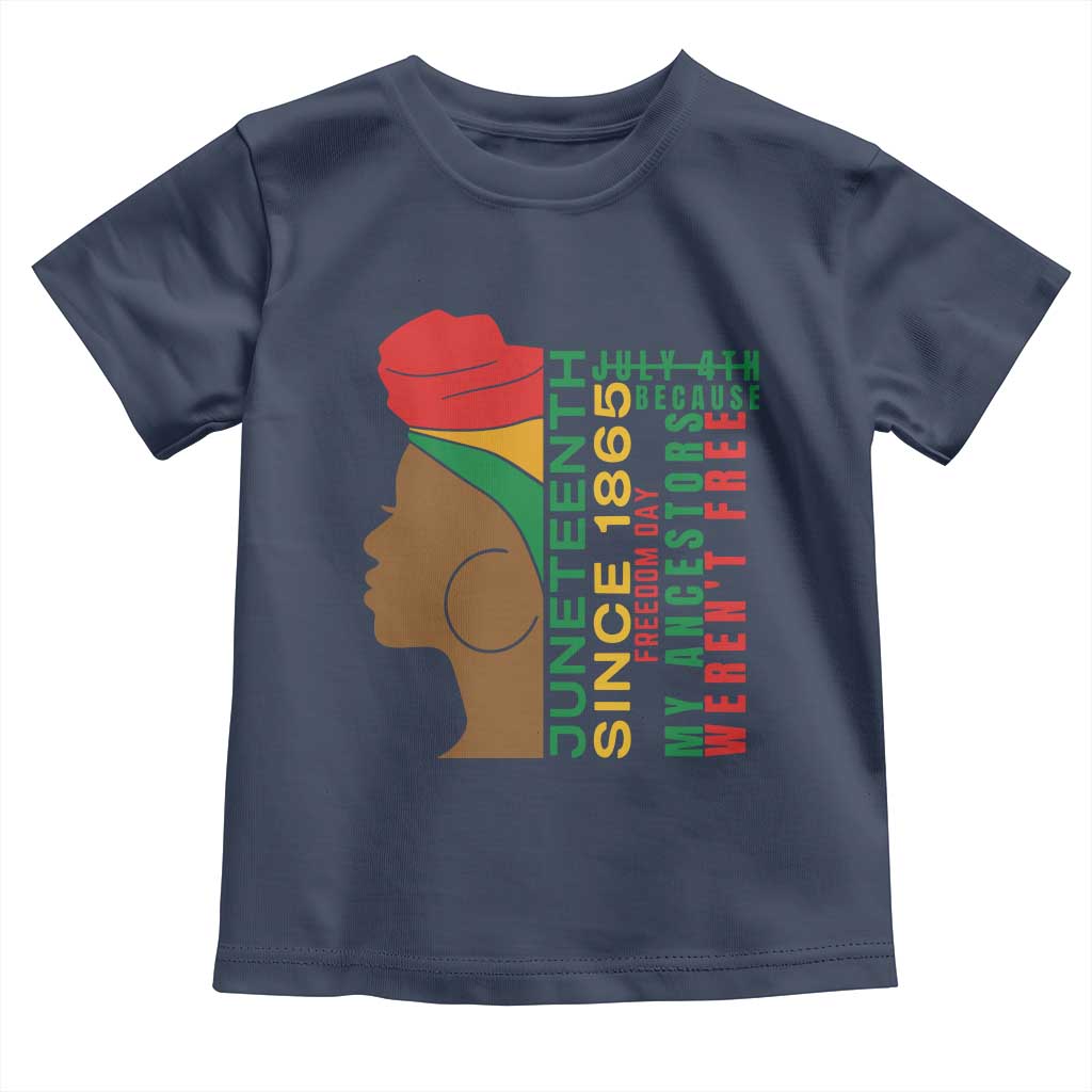 Juneteenth Since 1865 Toddler T Shirt My Ancestors Weren't Free