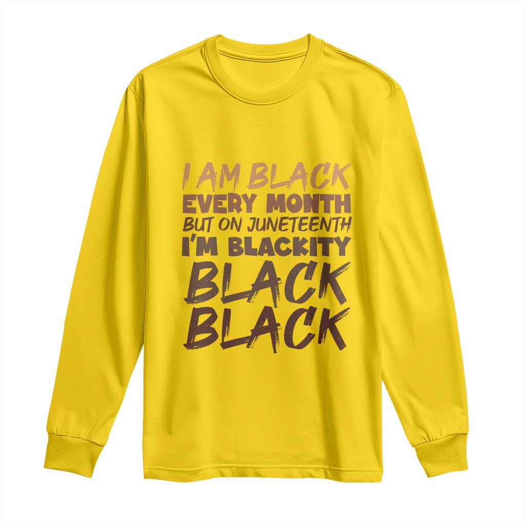 Black History Pride Long Sleeve Shirt But On Juneteenth I'm Blackity