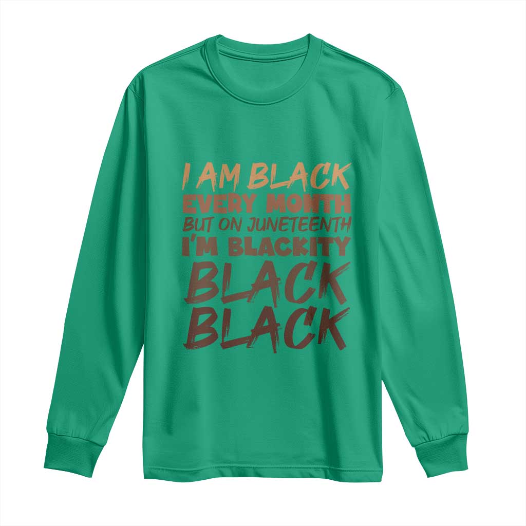 Black History Pride Long Sleeve Shirt But On Juneteenth I'm Blackity