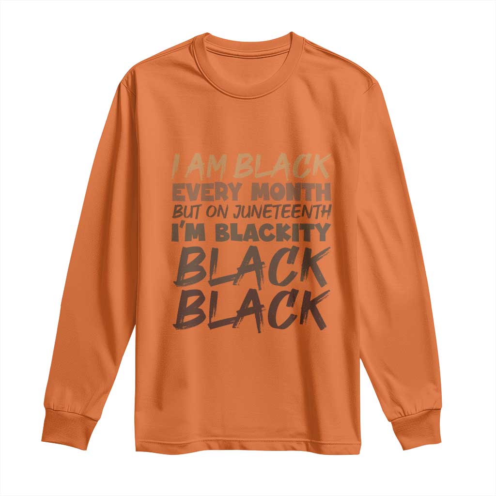 Black History Pride Long Sleeve Shirt But On Juneteenth I'm Blackity