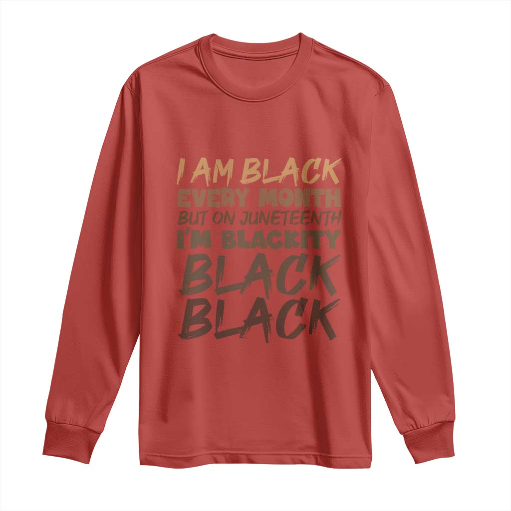 Black History Pride Long Sleeve Shirt But On Juneteenth I'm Blackity