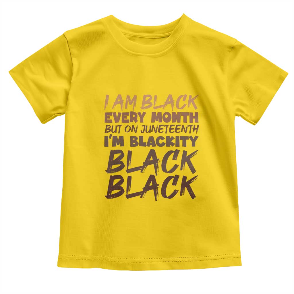 Black History Pride Toddler T Shirt But On Juneteenth I'm Blackity