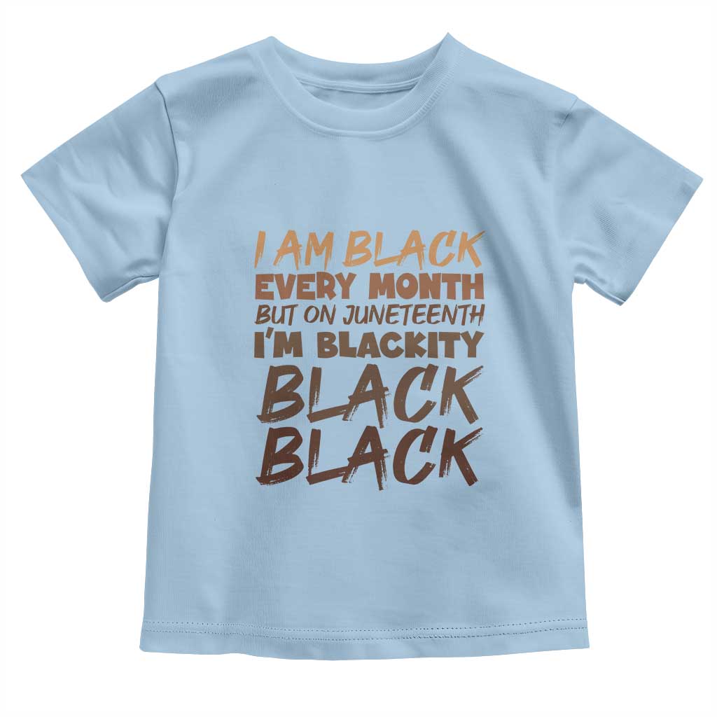 Black History Pride Toddler T Shirt But On Juneteenth I'm Blackity