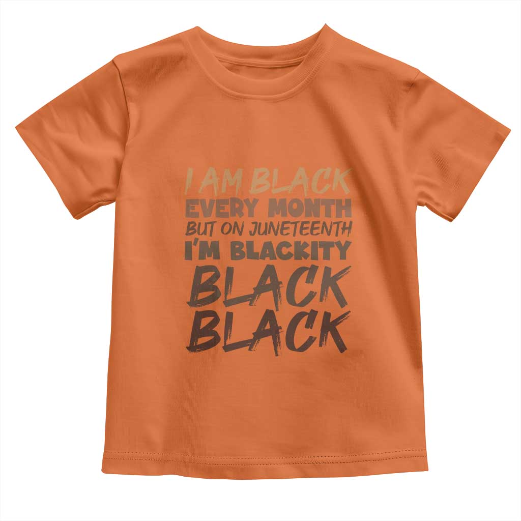 Black History Pride Toddler T Shirt But On Juneteenth I'm Blackity